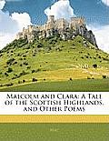 Malcolm and Clara: A Tale of the Scottish Highlands, and Other Poems