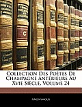 Collection Des Potes de Champagne Antrieurs Au Xvie Sicle, Volume 24