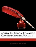 A Vida Em Lisboa: Romance Contemporaneo, Volume 1