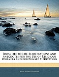 From Life to Life: Illustrations and Anecdotes for the Use of Religious Workers and for Private Meditation