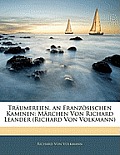 Trumereien, an Franzsischen Kaminen: Mrchen Von Richard Leander (Richard Von Volkmann)