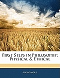First Steps in Philosophy; Physical & Ethical