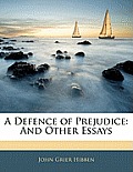 A Defence of Prejudice: And Other Essays