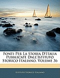 Fonti Per La Storia D'Italia Pubblicate Dall'istituto Storico Italiano, Volume 36