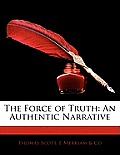 The Force of Truth: An Authentic Narrative