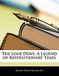 The Lone Dove: A Legend of Revolutionary Times