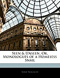 Seen & Unseen, Or, Monologues of a Homeless Snail