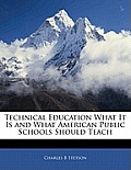 Technical Education What It Is and What American Public Schools Should Teach