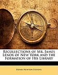 Recollections of Mr. James Lenox of New York and the Formation of His Library