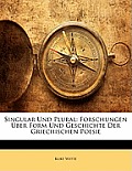 Singular Und Plural: Forschungen Ber Form Und Geschichte Der Griechischen Poesie