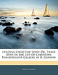Lending Unto the Lord: Or, Three Days in the Life of Christian Furchtegott Gellert, by B. Conway