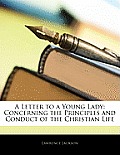 A Letter to a Young Lady: Concerning the Principles and Conduct of the Christian Life