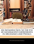 An Introduction to the Use of Generalized Cordinates in Mechanics and Physics