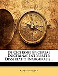 de Cicerone Epicureae Doctrinae Interprete: Dissertatio Inauguralis...