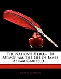The Nation's Hero.--: In Memoriam. the Life of James Abram Garfield ...