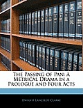 The Passing of Pan: A Metrical Drama in a Prologue and Four Acts