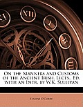 On the Manners and Customs of the Ancient Irish, Lects., Ed. with an Intr. by W.K. Sullivan