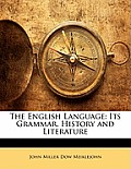 The English Language: Its Grammar, History and Literature