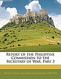 Report of the Philippine Commission to the Secretary of War, Part 3