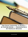 The Blue Envelope: A Novel / By Sophie Kerr ...; Frontispiece by Frances Rogers