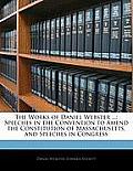 The Works of Daniel Webster ...: Speeches in the Convention to Amend the Constitution of Massachusetts, and Speeches in Congress