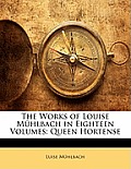 The Works of Louise Mhlbach in Eighteen Volumes: Queen Hortense