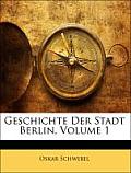Geschichte Der Stadt Berlin, Volume 1