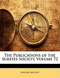 The Publications of the Surtees Society, Volume 72