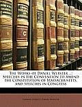 The Works of Daniel Webster ...: Speeches in the Convention to Amend the Constitution of Massachusetts, and Speeches in Congress