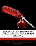 Documentary History of Education in Upper Canada, Volume 2