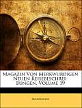 Magazin Von Merkwurdigen Neuen Reisebeschrei-Bungen, Volume 19