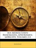 Aus Meinem Leben: Reiseskizzen, Aphorismen, Gedichte, Volumes 3-4