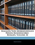 Magazin Von Merkwurdigen Neuen Reisebeschrei-Bungen, Volume 32