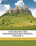 Geschichte Der Grumbachischen Hndel, Volume 2