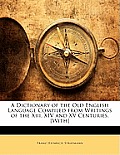 A Dictionary of the Old English Language Compiled from Writings of the XIII, XIV and XV Centuries. [With]
