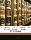 Christmas Carol In Prose Being a Ghost Story of Christmas