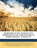 Jahreshefte Des Vereins Fr Vaterlndische Naturkunde in Wrttemberg, Volume 27