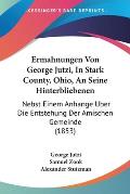 Ermahnungen Von George Jutzi, in Stark County, Ohio, an Seine Hinterbliebenen: Nebst Einem Anhange Uber Die Entstehung Der Amischen Gemeinde (1853)