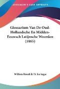 Glossarium Van de Oud-Hollandsche En Midden-Eeuwsch Latijnsche Woorden (1865)