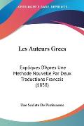 Les Auteurs Grecs: Expliques D'Apres Une Methode Nouvelle Par Deux Traductions Francais (1858)