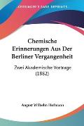 Chemische Erinnerungen Aus Der Berliner Vergangenheit: Zwei Akademische Vortrage (1882)