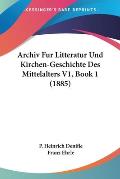 Archiv Fur Litteratur Und Kirchen-Geschichte Des Mittelalters V1, Book 1 (1885)
