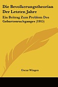 Die Bevolkerungstheorian Der Letzten Jahre: Ein Beitrag Zum Problem Des Geburtenruckganges (1915)