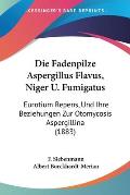 Die Fadenpilze Aspergillus Flavus, Niger U. Fumigatus: Eurotium Repens, Und Ihre Beziehungen Zur Otomycosis Aspergillina (1883)