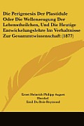 Die Perigenesis Der Plastidule Oder Die Wellenzeugung Der Lebenstheilchen, Und Die Heutige Entwickelungslehre Im Verhaltnisse Zur Gesammtwissenschaft