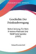 Geschichte Der Friedensbewegung: Nebst Anhang, Ein Welt-Friedens-Plebiszit Und Weltfriedenspreise (1903)