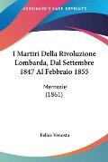 I Martiri Della Rivoluzione Lombarda, Dal Settembre 1847 Al Febbraio 1855: Memorie (1861)