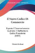 Il Nuovo Codice Di Commercio: Esposto E Sommariamente Illustrato in Raffronto Al Codice Precedente (1883)