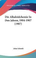 Die Alkaloidchemie in Den Jahren, 1904-1907 (1907)
