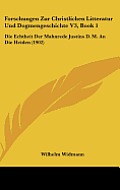 Forschungen Zur Christlichen Litteratur Und Dogmengeschichte V3, Book 1: Die Echtheit Der Mahnrede Justins D. M. an Die Heiden (1902)